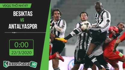 Soi kèo Besiktas vs Antalyaspor 0h, ngày 22/3/2020