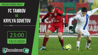 Soi kèo FC Tambov vs Krylya Sovetov Samara 23h30,ngày 16/3/2020