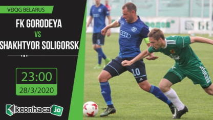 Soi kèo FK Gorodeya vs Shakhtyor Soligorsk 23h, ngày 28/3/2020