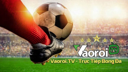 VaoRoi.TV – Link xem trực tiếp bóng đá chất lượng “Đỉnh”