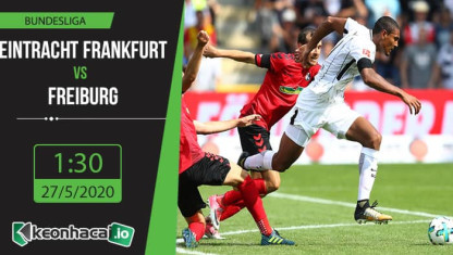 Soi kèo Eintracht Frankfurt vs Freiburg 1h30, ngày 27/5/2020