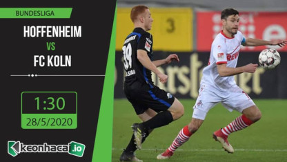 Soi kèo Hoffenheim vs FC Koln 1h30, ngày 28/5/2020