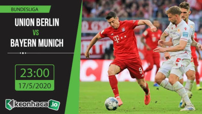 Soi kèo Union Berlin vs Bayern Munich 23h, ngày 17/5/2020