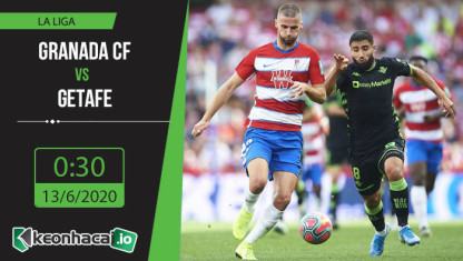 Soi kèo Granada CF vs Getafe 0h30, ngày 13/6/2020