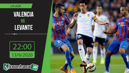 Soi kèo Valencia vs Levante 22h, ngày 13/6/2020