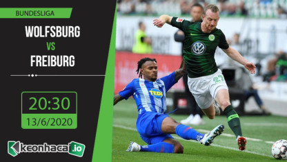 Soi kèo Wolfsburg vs Freiburg 20h30, ngày 13/6/2020