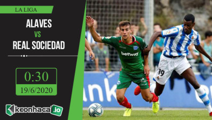 Soi kèo Alaves vs Real Sociedad 0h30, ngày 19/6/2020