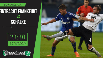 Soi kèo Eintracht Frankfurt vs Schalke 23h30, ngày 17/6/2020