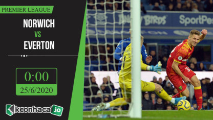 Soi kèo Norwich vs Everton 0h, ngày 25/6/2020