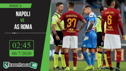 Soi kèo Napoli vs AS Roma 2h45 ngày 6/7/2020