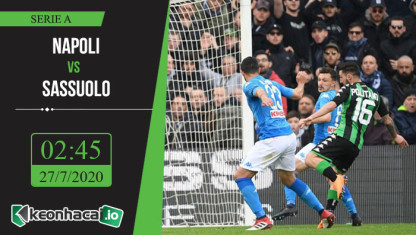 Soi kèo Napoli vs Sassuolo 2h45, ngày 27/7/2020
