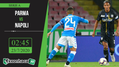 Soi kèo Parma vs Napoli 2h45, ngày 23/7/2020
