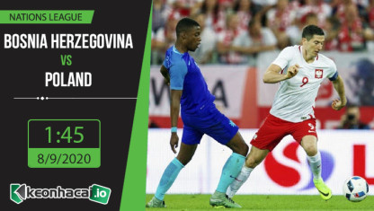 Soi kèo Bosnia and Herzegovina vs Poland 1h45, ngày 8/9/2020