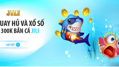 Fun88 ra mắt bắn cá Jili thưởng 300K