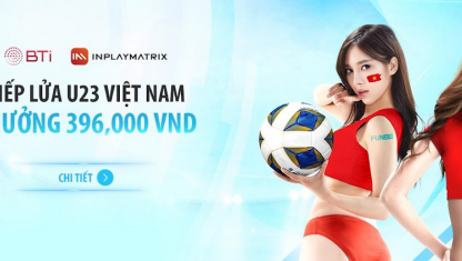 Tiếp lửa cùng tuyển Việt Nam tại AFC U23 – Thưởng thêm không giới hạn